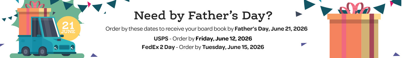 Order by Dates to Receive your Board Book for Father's Day